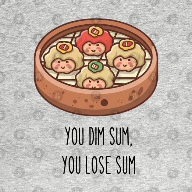 You Dim Sum, You Lose Sum by Aldrvnd